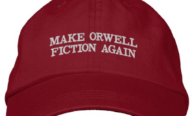 Make Orwell fiction again – Să facem ca Orwell să fie iarăși ficțiune.